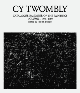 Cy Twombly: Catalogue Raisonne of the Paintings: 1948-1960