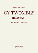 Cy Twombly: Drawings. Cat. Rais. Vol 1 1951 - 1955