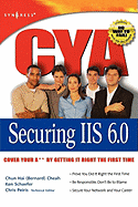 CYA Securing IIS 6.0: Cover Your A** by Getting It Right the First Time