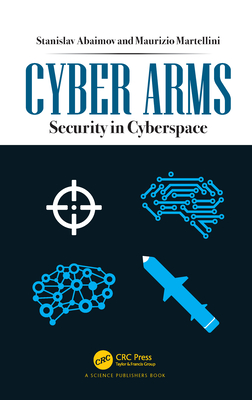 Cyber Arms: Security in Cyberspace - Abaimov, Stanislav, and Martellini, Maurizio