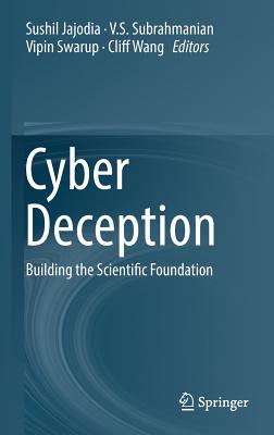 Cyber Deception: Building the Scientific Foundation - Jajodia, Sushil (Editor), and Subrahmanian, V S (Editor), and Swarup, Vipin (Editor)
