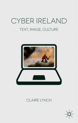 Cyber Ireland: Text, Image, Culture - Lynch, C.