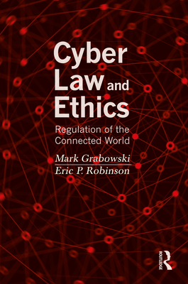 Cyber Law and Ethics: Regulation of the Connected World - Grabowski, Mark, and Robinson, Eric P