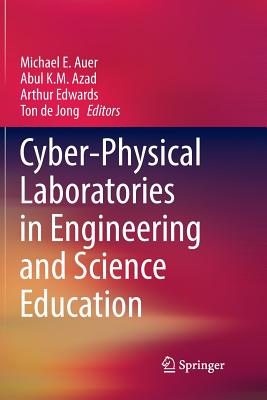 Cyber-Physical Laboratories in Engineering and Science Education - Auer, Michael E (Editor), and Azad, Abul K M (Editor), and Edwards, Arthur, MBE (Editor)