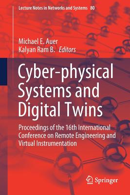 Cyber-Physical Systems and Digital Twins: Proceedings of the 16th International Conference on Remote Engineering and Virtual Instrumentation - Auer, Michael E (Editor), and Ram B, Kalyan (Editor)