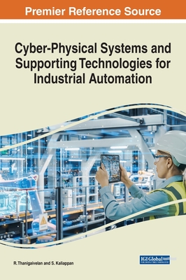 Cyber-Physical Systems and Supporting Technologies for Industrial Automation - Thanigaivelan, R. (Editor), and Kaliappan, S. (Editor)