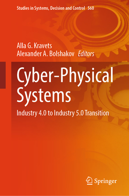 Cyber-Physical Systems: Industry 4.0 to Industry 5.0 Transition - Kravets, Alla G (Editor), and Bolshakov, Alexander A (Editor)