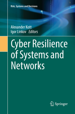 Cyber Resilience of Systems and Networks - Kott, Alexander (Editor), and Linkov, Igor (Editor)