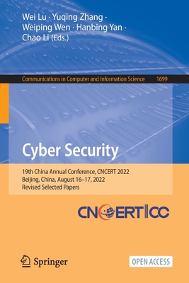 Cyber Security: 19th China Annual Conference, Cncert 2022, Beijing, China, August 16-17, 2022, Revised Selected Papers - Lu, Wei (Editor), and Zhang, Yuqing (Editor), and Wen, Weiping (Editor)