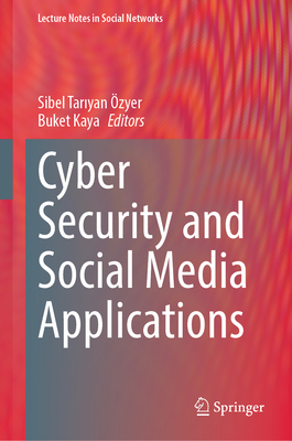 Cyber Security and Social Media Applications - zyer, Sibel Tar yan (Editor), and Kaya, Buket (Editor)