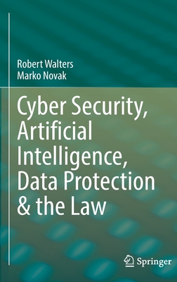 Cyber Security, Artificial Intelligence, Data Protection & the Law - Walters, Robert, and Novak, Marko