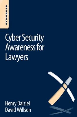 Cyber Security Awareness for Lawyers - Dalziel, Henry, and Willson, David