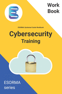 Cyber Security: ESORMA Quickstart Guide Workbook: Enterprise Security Operations Risk Management Architecture for Cyber Security Practitioners