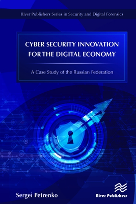 Cyber Security Innovation for the Digital Economy: A Case Study of the Russian Federation - Petrenko, Sergei