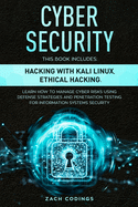 Cyber Security: This Book Includes: Hacking with Kali Linux, Ethical Hacking. Learn How to Manage Cyber Risks Using Defense Strategies and Penetration Testing for Information Systems Security.