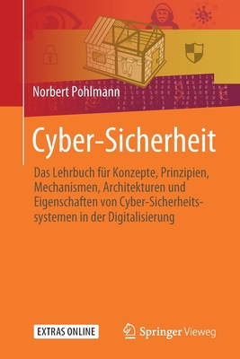 Cyber-Sicherheit: Das Lehrbuch Fr Konzepte, Prinzipien, Mechanismen, Architekturen Und Eigenschaften Von Cyber-Sicherheitssystemen in Der Digitalisierung - Pohlmann, Norbert