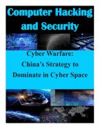 Cyber Warfare: China's Strategy to Dominate in Cyber Space