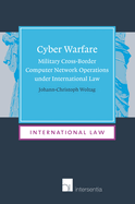 Cyber Warfare: Military Cross-Border Computer Network Operations Under International Law