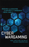 Cyber Wargaming: Research and Education for Security in a Dangerous Digital World