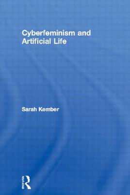 Cyberfeminism and Artificial Life - Kember, Sarah