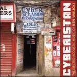 Cyberistan: The Electro-Acoustic Music of Ken Walicki