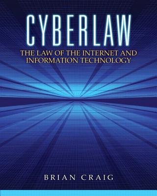 Cyberlaw: The Law of the Internet and Information Technology - Craig, Brian