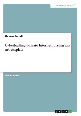 Cyberloafing - Private Internetnutzung Am Arbeitsplatz - Berndt, Thomas