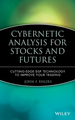 Cybernetic Analysis for Stocks and Futures: Cutting-Edge DSP Technology to Improve Your Trading - Ehlers, John F