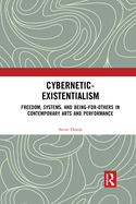 Cybernetic-Existentialism: Freedom, Systems, and Being-for-Others in Contemporary Arts and Performance