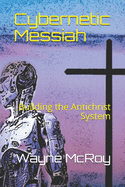 Cybernetic Messiah: Building the Antichrist System
