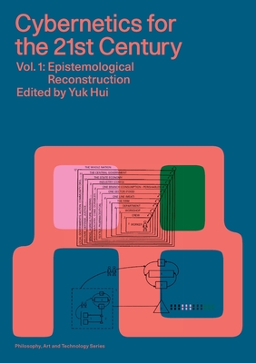 Cybernetics for the 21st Century Vol. 1: Epistemological Reconstruction - Hui, Yuk (Editor), and Pickering, Andrew, and Hayles, Katherine