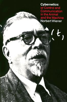 Cybernetics: Or Control and Communication in the Animal and the Machine - Wiener, Norbert