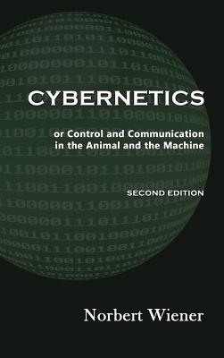 Cybernetics, Second Edition: or Control and Communication in the Animal and the Machine - Wiener, Norbert