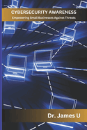 Cybersecurity Awareness: Empowering Small Businesses Against Threats