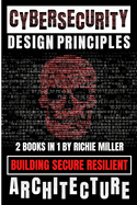 Cybersecurity Design Principles: Building Secure Resilient Architecture