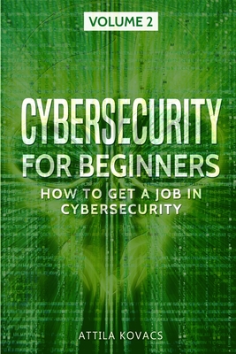 Cybersecurity for Beginners: How to Get a Job in Cybersecurity - Kovacs, Attila
