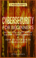 Cybersecurity for Beginners: What You Must Know about Cybersecurity & How to Get a Job in Cybersecurity