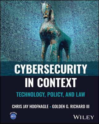 Cybersecurity in Context: Technology, Policy, and Law - Hoofnagle, Chris Jay, and Richard, Golden G