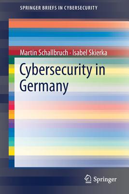 Cybersecurity in Germany - Schallbruch, Martin, and Skierka, Isabel