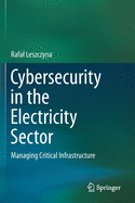 Cybersecurity in the Electricity Sector: Managing Critical Infrastructure