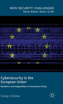 Cybersecurity in the European Union: Resilience and Adaptability in Governance Policy - Christou, George