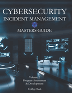 Cybersecurity Incident Management Masters Guide: Volume 2 - Program Assessment & Development
