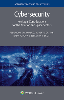 Cybersecurity: Key Legal Considerations for the Aviation and Space Sectors - Bergamasco, Federico, and Cassar, Roberto, and Popova, Rada