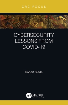 Cybersecurity Lessons from CoVID-19 - Slade, Robert