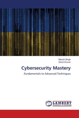 Cybersecurity Mastery - Singh, Manish, and Kumar, Girish