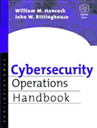 Cybersecurity Operations Handbook - Hancock, Bill, and Rittinghouse, John, PhD, and Hancock, William M, PhD