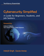 Cybersecurity Simplified: A Guide for Beginners, Students, and Job Seekers