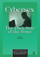 Cybersex: The Dark Side of the Force: A Special Issue of the Journal Sexual Addiction and Compulsion