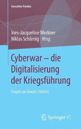 Cyberwar - Die Digitalisierung Der Kriegsfhrung: Fragen Zur Gewalt - Band 6