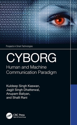 Cyborg: Human and Machine Communication Paradigm - Kaswan, Kuldeep Singh, and Dhatterwal, Jagjit Singh, and Baliyan, Anupam